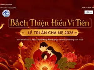 Trở về những giá trị thiêng liêng của gia đình với Bách Thiện Hiếu Vi Tiên – Lễ Tri ân Cha Mẹ 2026