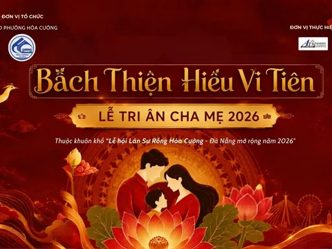 Trở về những giá trị thiêng liêng của gia đình với Bách Thiện Hiếu Vi Tiên – Lễ Tri ân Cha Mẹ 2026